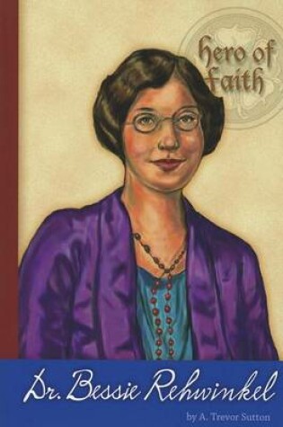 Cover of Hero of Faith - Dr. Bessie Rehwinkel