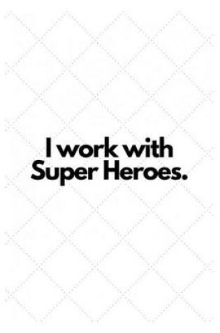 Cover of I work with Super Heroes.