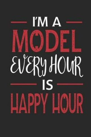 Cover of I'm a Model Every Hour Is Happy Hour