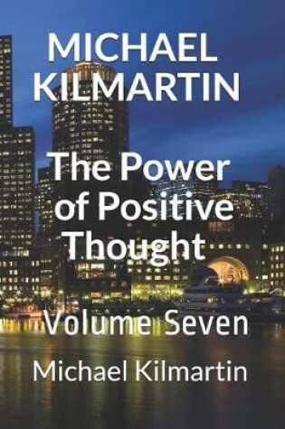 Cover of MICHAEL KILMARTIN The Power of Positive Thoughts