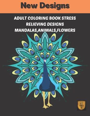 Book cover for Adults coloring book stress Relieving designs Mandalas, Animals, Flowers