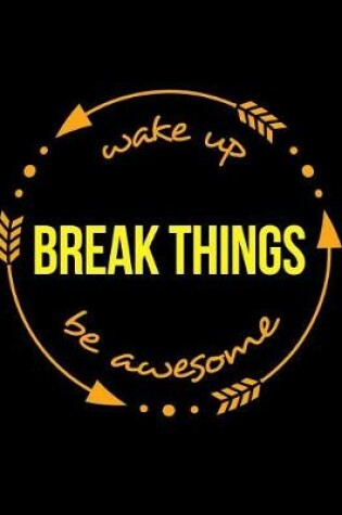 Cover of Wake Up Break Things Be Awesome Gift Notebook for Entrepreneurs, Wide Ruled Journal