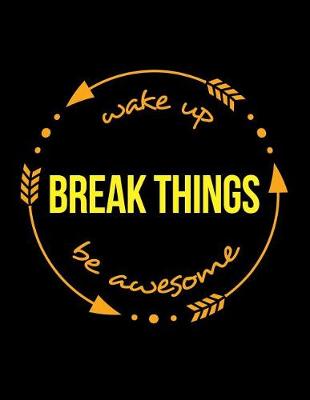 Book cover for Wake Up Break Things Be Awesome Gift Notebook for Entrepreneurs, Wide Ruled Journal