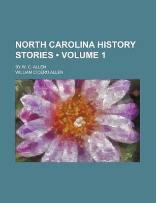 Book cover for North Carolina History Stories (Volume 1); By W. C. Allen