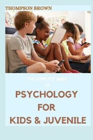 Cover of The Complete Guide to Psychology for Kids & Juvenile