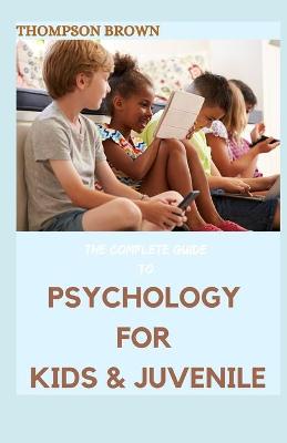 Book cover for The Complete Guide to Psychology for Kids & Juvenile