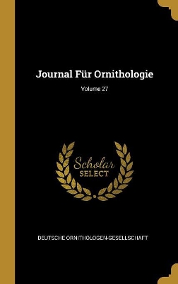 Book cover for Journal Für Ornithologie; Volume 27