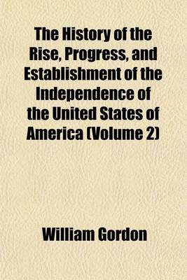 Book cover for The History of the Rise, Progress, and Establishment of the Independence of the United States of America (Volume 2)