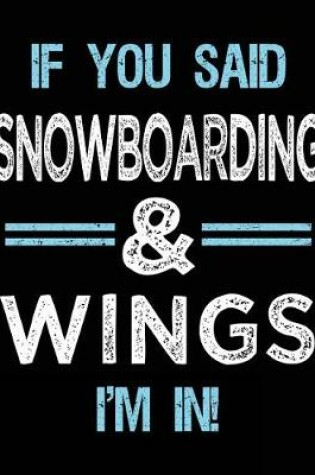 Cover of If You Said Snowboarding & Wings I'm in