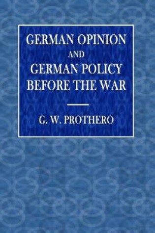 Cover of German Opinion and German Policy Before the War