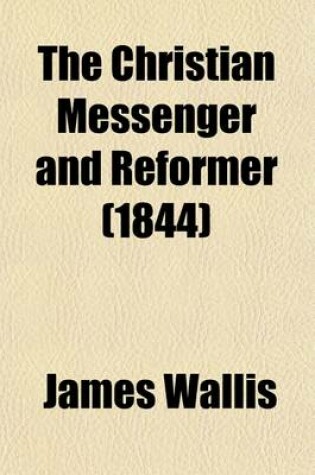 Cover of The Christian Messenger and Reformer (Volume 8)