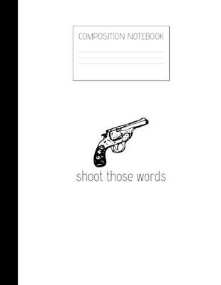 Book cover for shoot those words Composition Notebook