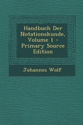 Cover of Handbuch Der Notationskunde, Volume 1