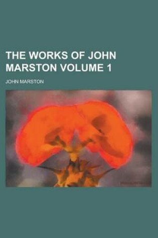 Cover of The Works of John Marston Volume 1