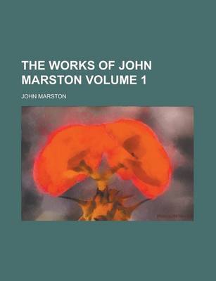 Book cover for The Works of John Marston Volume 1