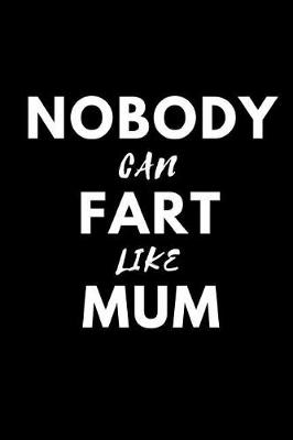 Book cover for Nobody Can Fart Like Mum