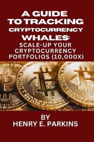 Cover of A Guide to Tracking Cryptocurrency Whales