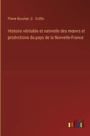 Cover of Histoire v�ritable et natvrelle des moevrs et prodvctions du pays de la Novvelle-France