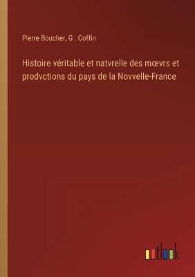 Book cover for Histoire véritable et natvrelle des moevrs et prodvctions du pays de la Novvelle-France