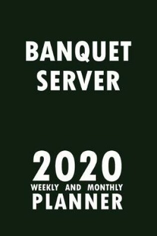 Cover of Banquet Server 2020 Weekly and Monthly Planner