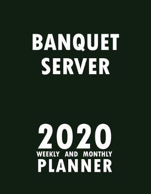 Book cover for Banquet Server 2020 Weekly and Monthly Planner