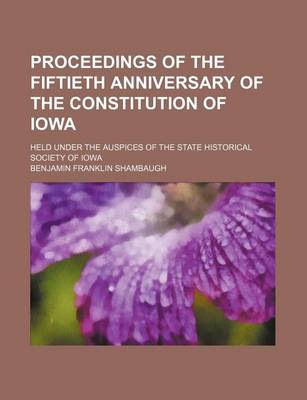 Book cover for Proceedings of the Fiftieth Anniversary of the Constitution of Iowa; Held Under the Auspices of the State Historical Society of Iowa