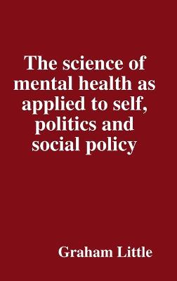 Book cover for The science of mental health as applied to self, politics and social policy