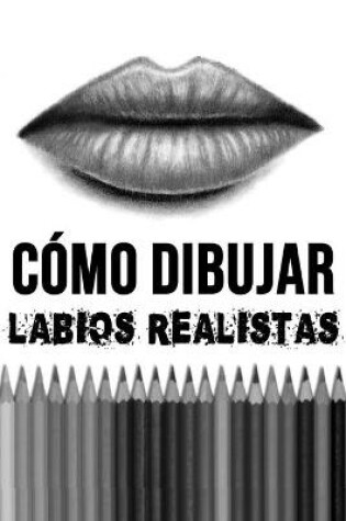 Cover of Cómo Dibujar Labios Realistas