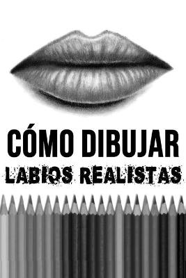 Book cover for Cómo Dibujar Labios Realistas