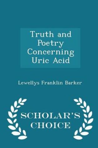 Cover of Truth and Poetry Concerning Uric Acid - Scholar's Choice Edition