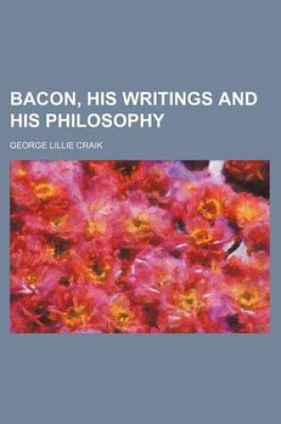 Cover of Bacon, His Writings and His Philosophy