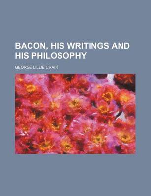 Book cover for Bacon, His Writings and His Philosophy