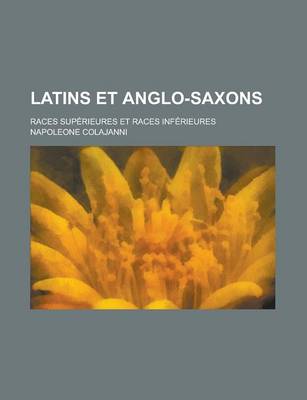 Book cover for Latins Et Anglo-Saxons; Races Sup Rieures Et Races INF Rieures