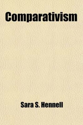 Cover of Comparativism; An Introduction to the Second Part of Present Religion, Explaining the Principle by Which Religion Appears Still to Be Set in Necessary Antagonism to Positivism