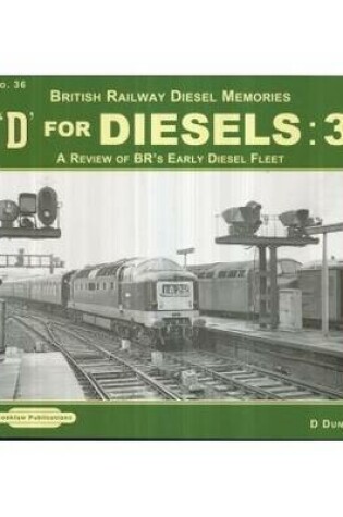 Cover of D for Diesels : British Railway Diesel Memories