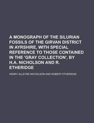 Book cover for A Monograph of the Silurian Fossils of the Girvan District in Ayrshire, with Special Reference to Those Contained in the 'Gray Collection', by H.A. Nicholson and R. Etheridge