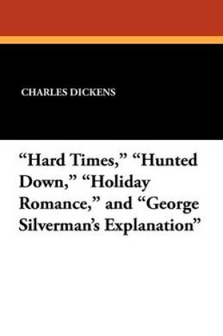 Cover of "Hard Times," "Hunted Down," "Holiday Romance," and "George Silverman's Explanation"