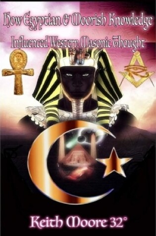 Cover of How Egyptian & Moorish Knowledge Influenced Western Masonic Thought