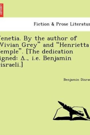 Cover of Venetia. by the Author of "Vivian Grey" and "Henrietta Temple." [The Dedication Signed