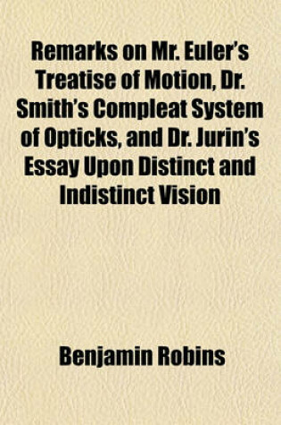 Cover of Remarks on Mr. Euler's Treatise of Motion, Dr. Smith's Compleat System of Opticks, and Dr. Jurin's Essay Upon Distinct and Indistinct Vision