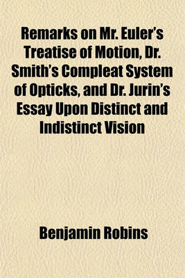 Book cover for Remarks on Mr. Euler's Treatise of Motion, Dr. Smith's Compleat System of Opticks, and Dr. Jurin's Essay Upon Distinct and Indistinct Vision