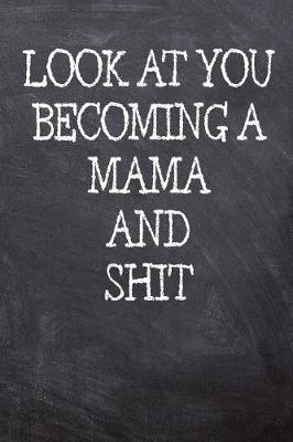 Book cover for Look At You Becoming A Mama And Shit