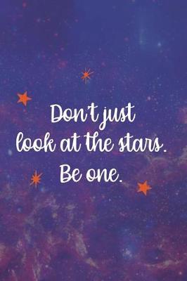 Book cover for Don't Just Look At The Stars. Be One.