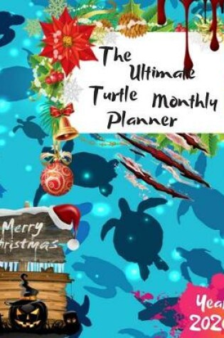 Cover of The Ultimate Merry Christmas Turtle Monthly Planner Year 2020