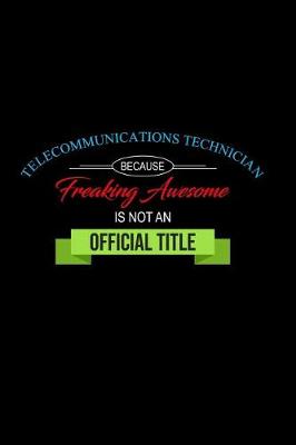 Book cover for Telecommunications Technician Because Freaking Awesome Is Not an Official Title