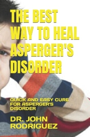 Cover of The Best Way to Heal Asperger's Disorder