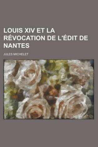 Cover of Louis XIV Et La Revocation de L'Edit de Nantes