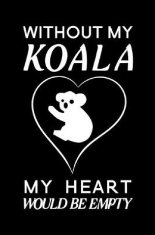 Cover of Without my koala my heart would be empty