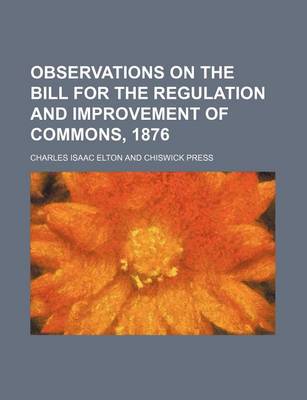 Book cover for Observations on the Bill for the Regulation and Improvement of Commons, 1876