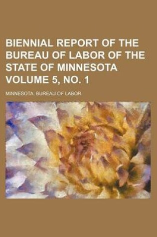 Cover of Biennial Report of the Bureau of Labor of the State of Minnesota Volume 5, No. 1